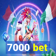 7000 bet